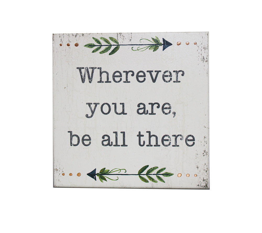 Wherever you are, be all there-Holzschild