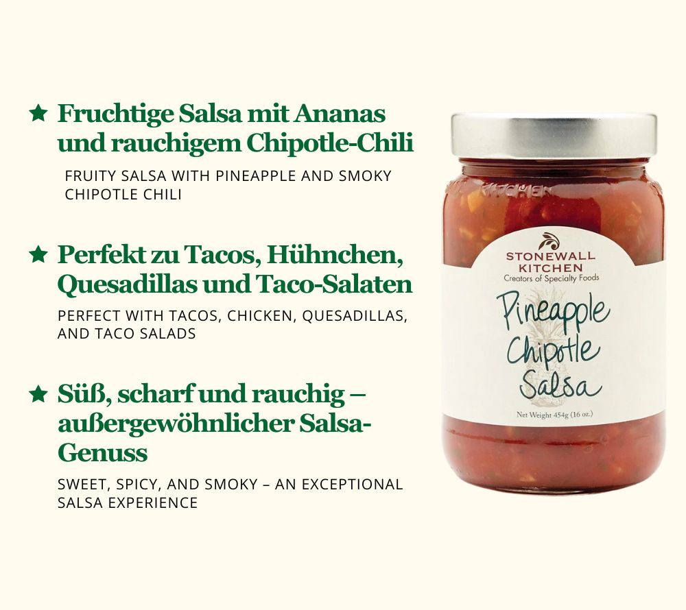 
                  
                    Pineapple Chipotle Salsa von Stonewall Kitchen ☆ Fruchtig & leicht rauchig ☆ Mexikanischer Klassiker ☆ Hervorragend zu Tacos » Jetzt probieren!
                  
                