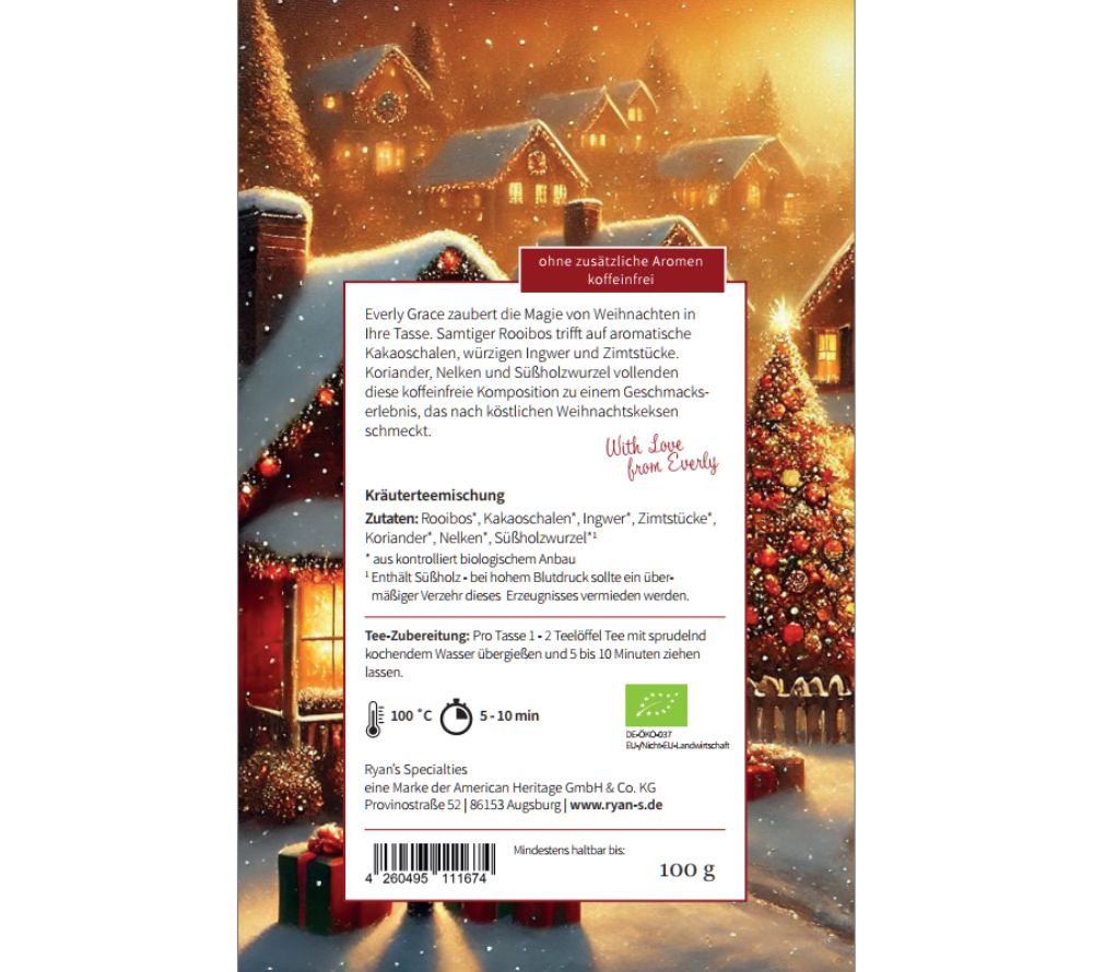 
                  
                    Genießen Sie den Christmas Cookies Tea von Everly Grace – Bio-Rooibus mit Kakao, Zimt und Gewürzen. Koffeinfrei, aromatisch und himmlisch wie Weihnachtsgebäck.
                  
                