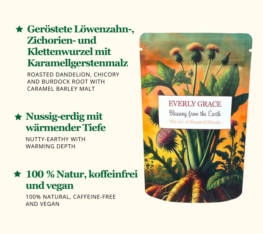 
                  
                    Blessing from the Earth von Everly Grace kaufen ☆ Naturkaffee aus Löwenzahn, Zichorienwurzel, Klettwurzel & Karamellgerstenmalz☆ Koffeinfrei ☆ Jetzt probieren!
                  
                