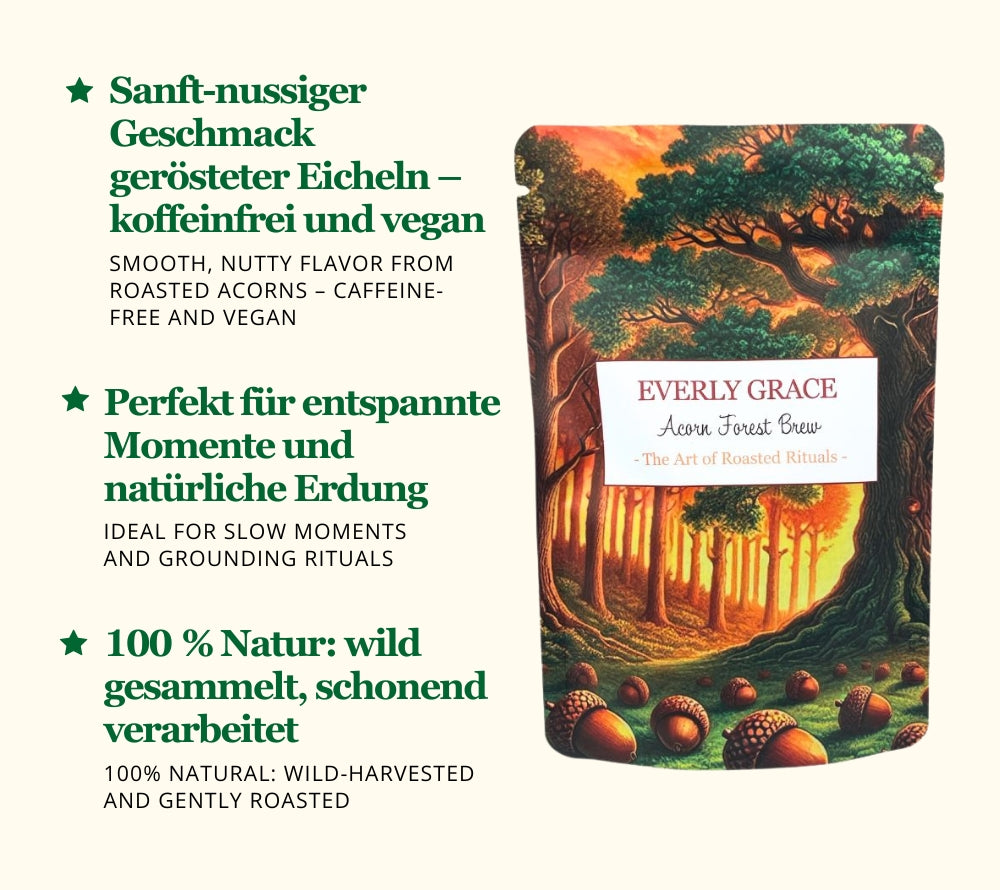 
                  
                    Acorn Forest Brew von Everly Grace kaufen ☆ Naturkaffee aus Eichelkernen☆ Koffeinfrei ☆ Jetzt probieren!
                  
                