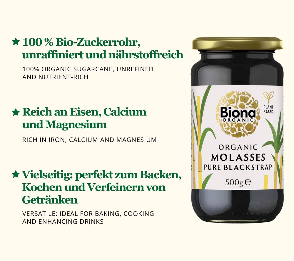 
                  
                    Biona Organic Blackstrap Molasses – nährstoffreicher Bio-Sirup aus Zuckerrohr, reich an Eisen, Calcium & Magnesium. Perfekt als natürlicher Süßstoff zum Backen, Kochen oder für Getränke.
                  
                