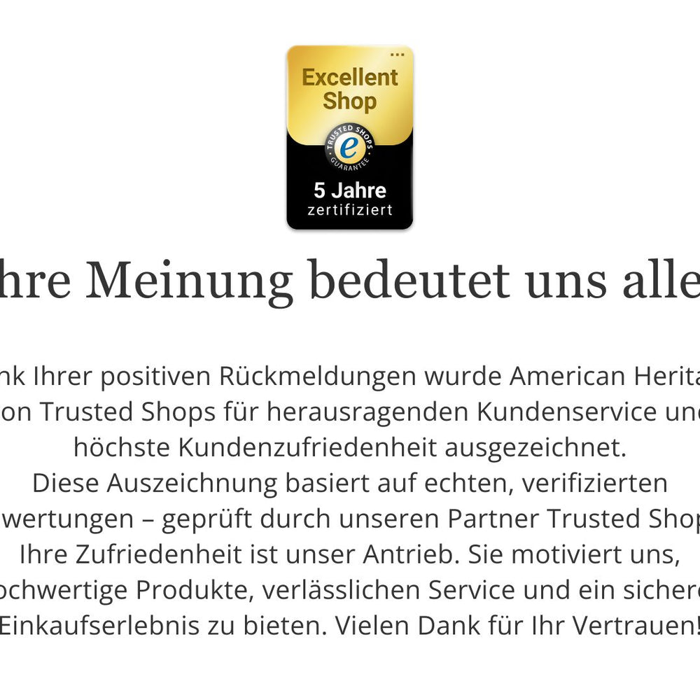 Ausgezeichnet von Trusted Shops: American Heritage überzeugt mit verifizierten Bewertungen, hoher Kundenzufriedenheit und erstklassigem Kundenservice.