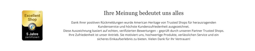 Ausgezeichnet von Trusted Shops: American Heritage überzeugt mit verifizierten Bewertungen, hoher Kundenzufriedenheit und erstklassigem Kundenservice.