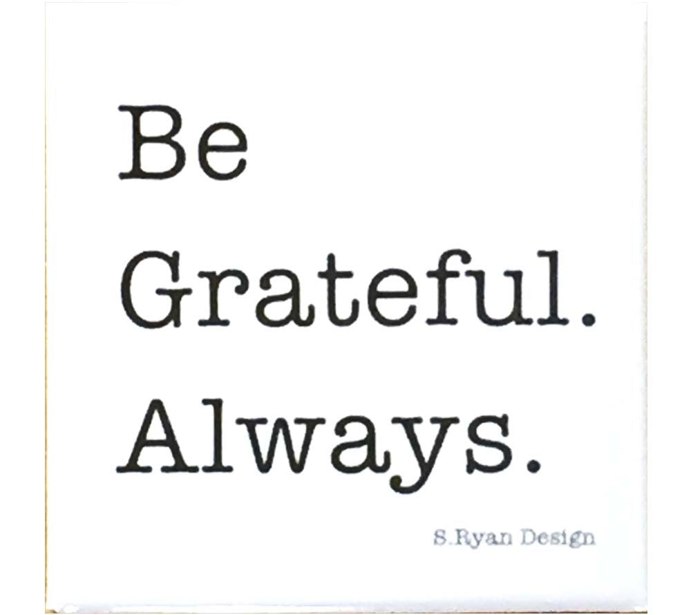 Be Grateful Always. Magnet S. Ryan Design